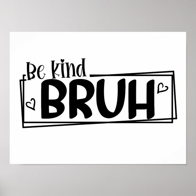 Be Kind Bruh – World Kindness Day Quote | Positive Poster (Front)