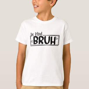 Be Kind Bruh – World Kindness Day Quote   Positive T-Shirt