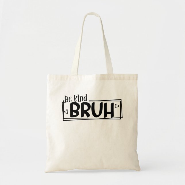 Be Kind Bruh – World Kindness Day Quote | Positive Tote Bag (Front)