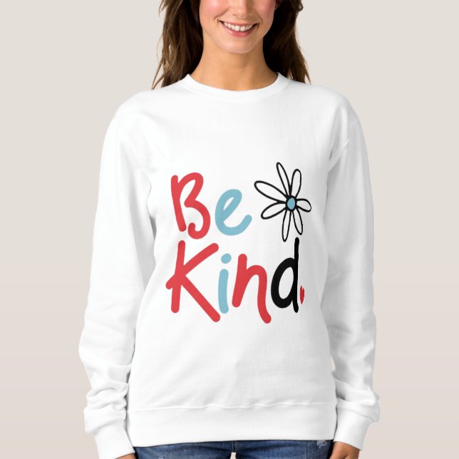 Be Kind Choose Kindness Kindness Blooms Spread Kin Sweatshirt (Front)