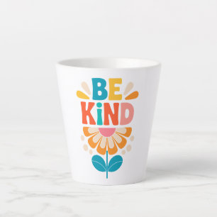 Be Kind Colourful Flower - Inspirational Positive  Latte Mug
