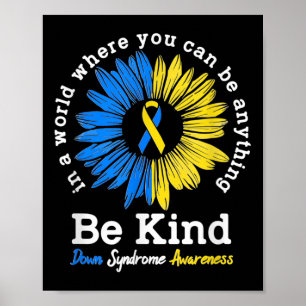 Be Kind Down Syndrome Awareness Ribbon Sunflower K Poster