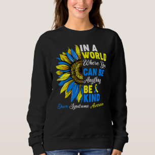 Be Kind Down Syndrome Awareness Ribbon Symbol Sunf Sweatshirt