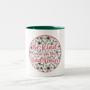 Be Kind, Even on the Bad Days Two-Tone Coffee Mug
