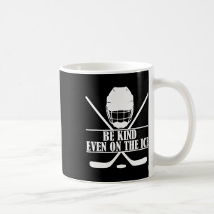 Be Kind Even On The Ice Hockey Coffee Mug