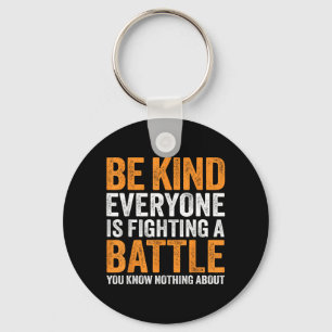 Be Kind Everyone Is Fighting A Battle Know Nothing Keychain
