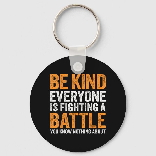 Be Kind Everyone Is Fighting A Battle Know Nothing Keychain (Front)