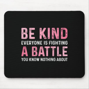 Be Kind Everyone Is Fighting A Ttle Positive Cute Mouse Pad