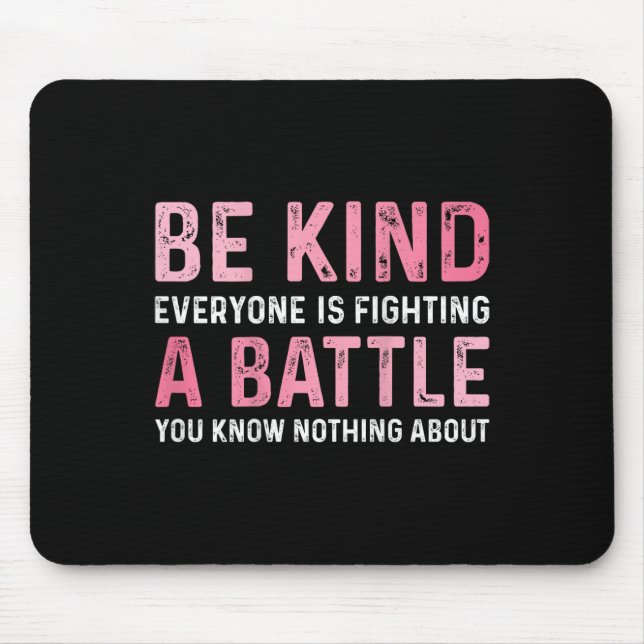 Be Kind Everyone Is Fighting A Ttle Positive Cute  Mouse Pad (Front)