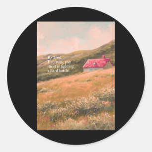 Be Kind Everyone You Meet Is Fighting A Hard Battl Classic Round Sticker