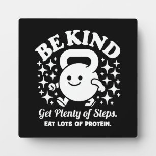 Be Kind, Get Steps, Eat Protein, Funny Gym Workout Plaque
