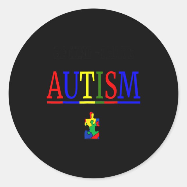Be Kind I Have Autism  Classic Round Sticker (Front)