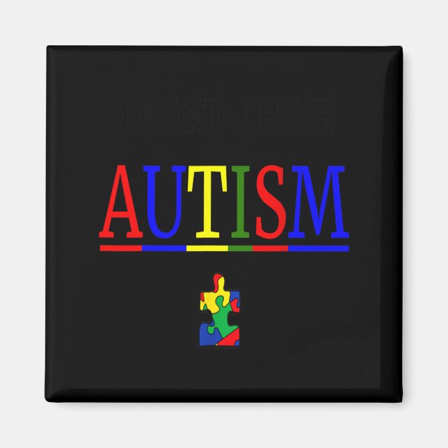 Be Kind I Have Autism  Magnet (Front)