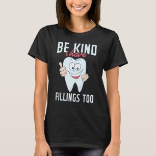 Be Kind I Have Fillings Too Tooth Dental Hygienis T-Shirt