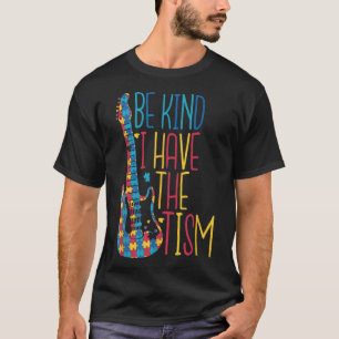Be Kind I Have The Tism Autism Awareness Be Kind I T-Shirt