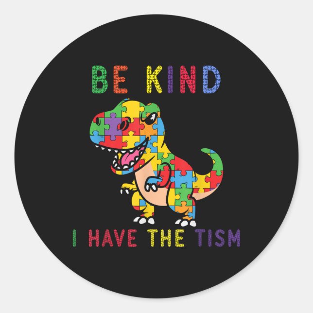 Be Kind I Have The Tism Autism Awareness  Classic Round Sticker (Front)