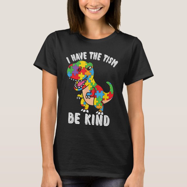 Be Kind I have the Tism Autism Awareness Dinosaur T-Shirt (Front)