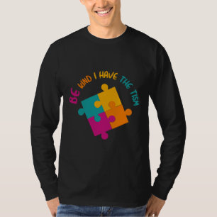 Be Kind I Have The Tism Autism Awareness Month 16 T-Shirt