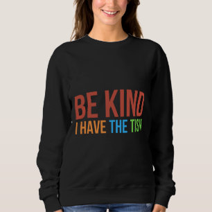 Be Kind I Have The Tism  Autism Awareness Month Sweatshirt