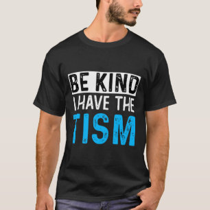 be kind i have the tism autism awareness T-Shirt