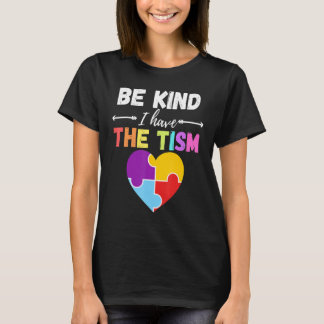 Be Kind I Have The Tism Autism Kindness T-Shirt
