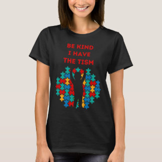 Be Kind I Have The Tism Best  Perfect Idea Autism T-Shirt