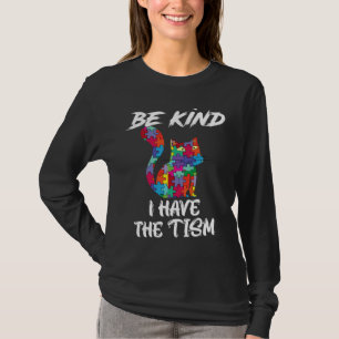 Be Kind I Have The Tism Funny Cat Autism Awaraness T-Shirt