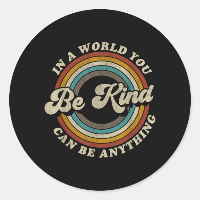Be Kind In A World Where Can Be Anything Kidness Classic Round Sticker (Front)