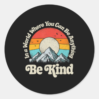 Be Kind In A World Where You Can Be Anything Kindn Classic Round Sticker