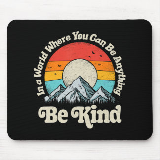 Be Kind In A World Where You Can Be Anything Kindn Mouse Pad