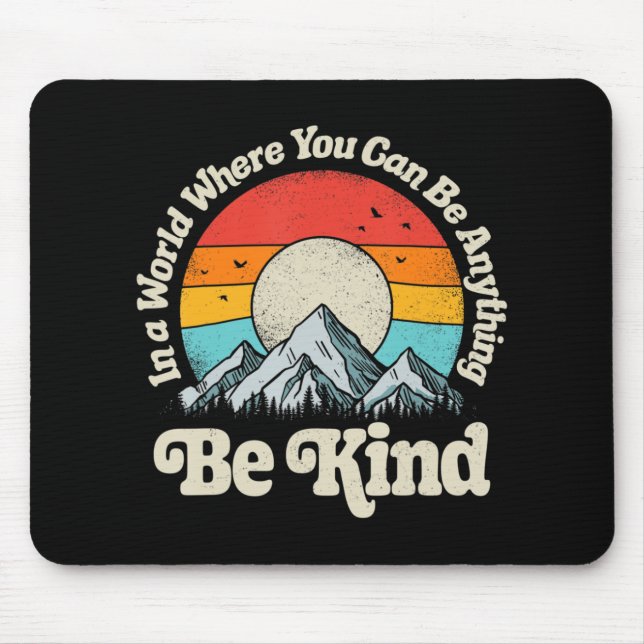 Be Kind In A World Where You Can Be Anything Kindn Mouse Pad (Front)