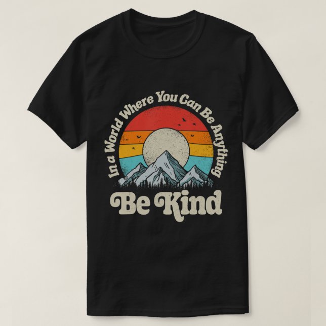 Be Kind In A World Where You Can Be Anything Kindn T-Shirt (Design Front)