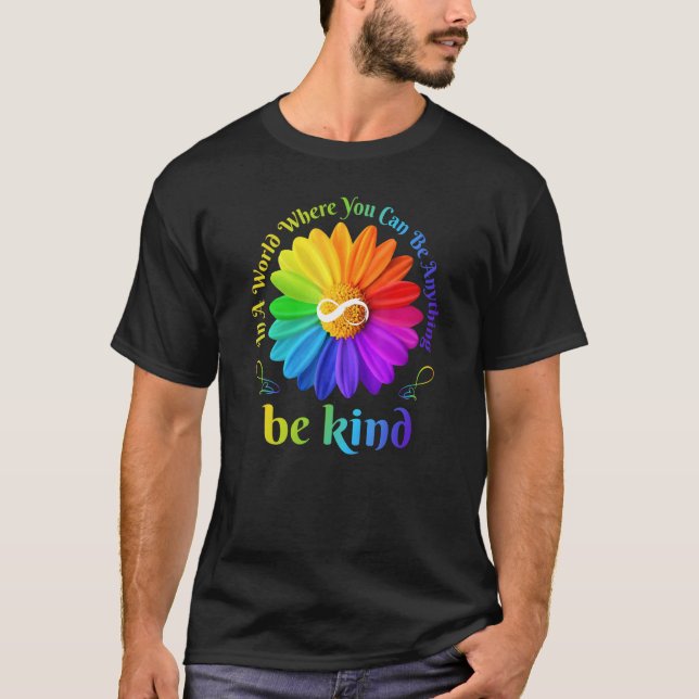 Be Kind Infinity In A World Where You Can Be Anyth T-Shirt (Front)