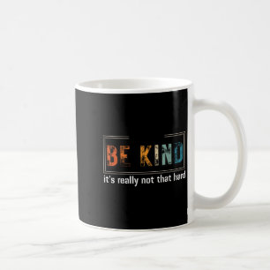 Be Kind Its Really Not That Hard Motivational Insp Coffee Mug