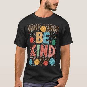 Be Kind Knitting Yarn Crochet Crafter T-Shirt