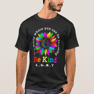 Be Kind Lgbt Sunflower In A World Where You Can Be T-Shirt