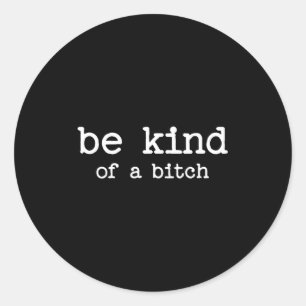 Be Kind Of A Sarcastic Quote Saying Moody Snarky G Classic Round Sticker