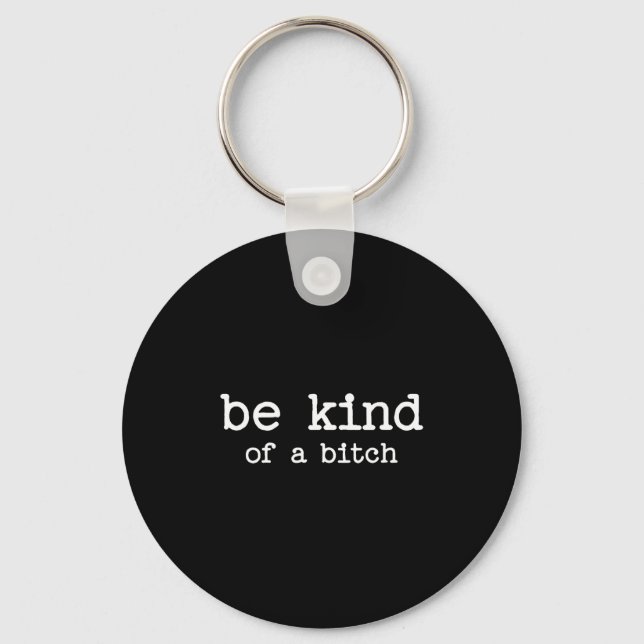 Be Kind Of A Sarcastic Quote Saying Moody Snarky G Keychain (Front)