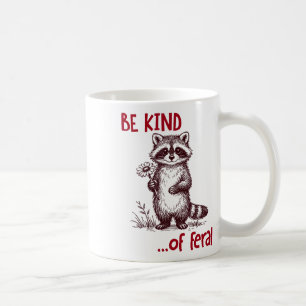 Be Kind Of Feral Raccoon Funny Cute Raccoon Mental Coffee Mug
