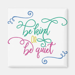 Be Kind Or be quiet Magnet