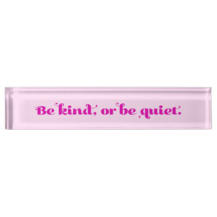 Be kind, or be quiet nameplate