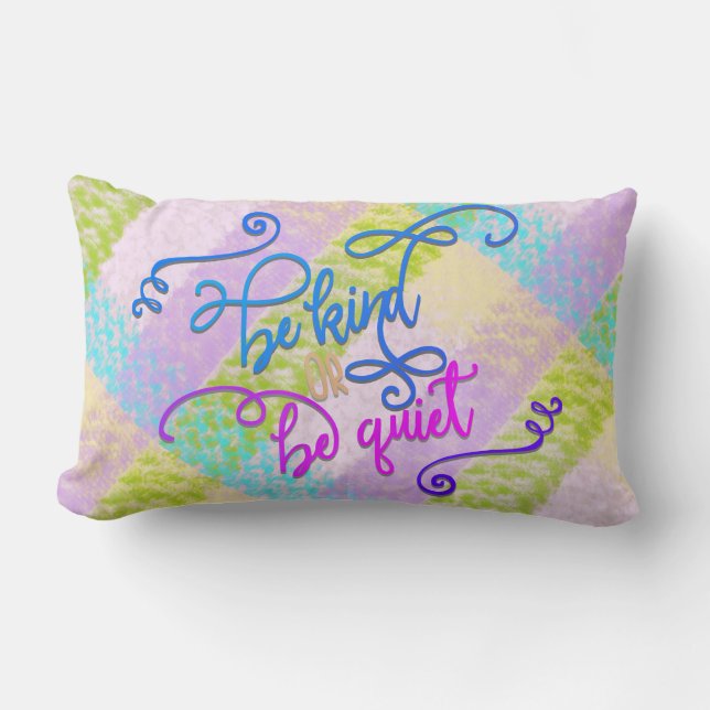 Be Kind Or Be Quiet Pastel Coloured Lumbar Pillow (Front)