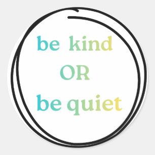 Be Kind or Be Quiet stickers to spread the word