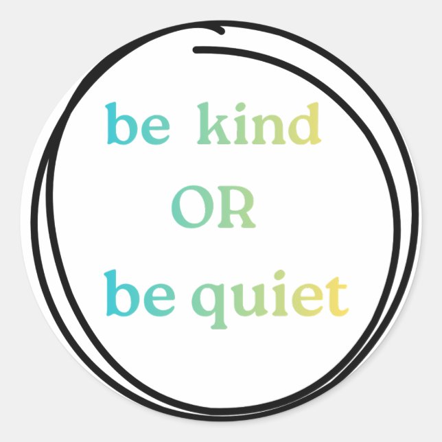 Be Kind or Be Quiet stickers to spread the word (Front)