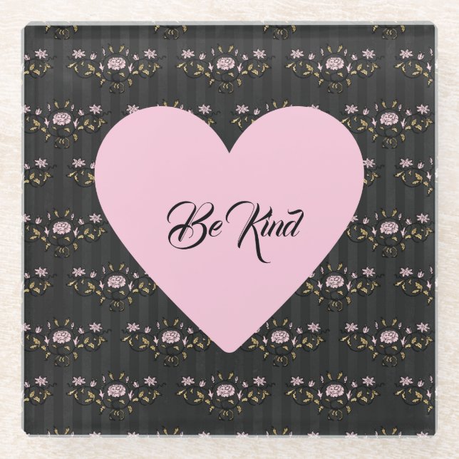 Be Kind Pink Heart on Tiny Roses and Black Stripes Glass Coaster (Front)