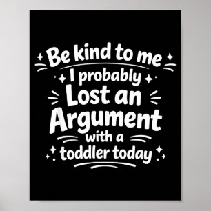 Be Kind Probably Lost Argument Toddler Poster