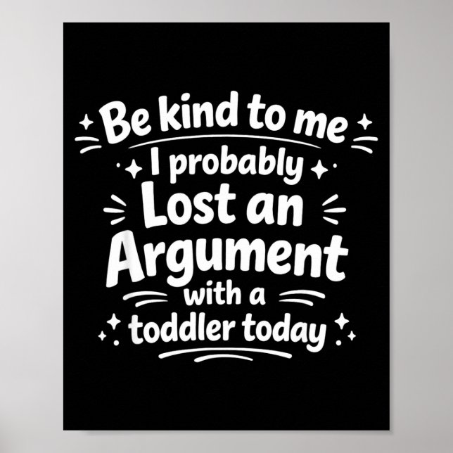 Be Kind Probably Lost Argument Toddler Poster (Front)