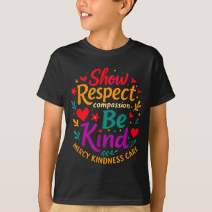 Be Kind Show Respect Compion Mercy Kindness Care F T-Shirt