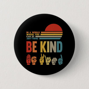 Be Kind Sign In A World Where You Can Be Anything 2 Inch Round Button