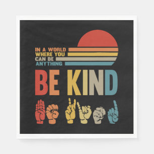 Be Kind Sign In A World Where You Can Be Anything Napkin